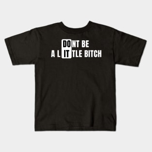 Don't Be a Little Bitch DO IT Kids T-Shirt